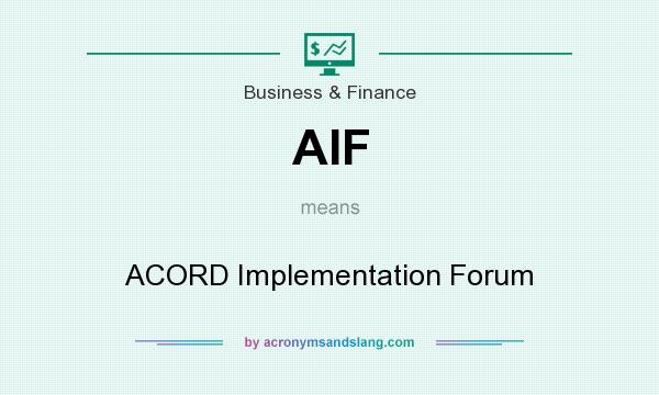 What does AIF mean? It stands for ACORD Implementation Forum