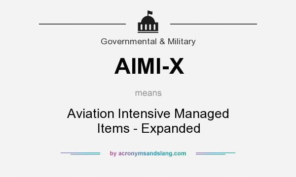 What does AIMI-X mean? It stands for Aviation Intensive Managed Items - Expanded