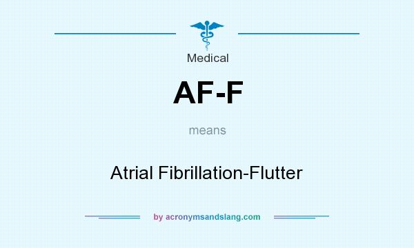 What does AF-F mean? It stands for Atrial Fibrillation-Flutter