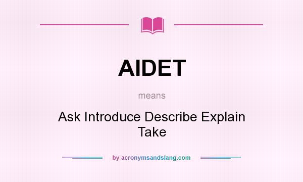 What does AIDET mean? It stands for Ask Introduce Describe Explain Take
