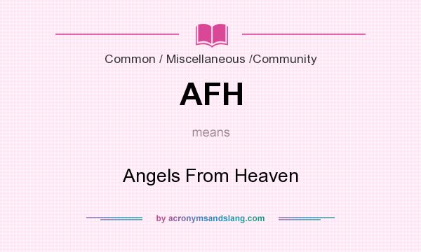 What does AFH mean? It stands for Angels From Heaven