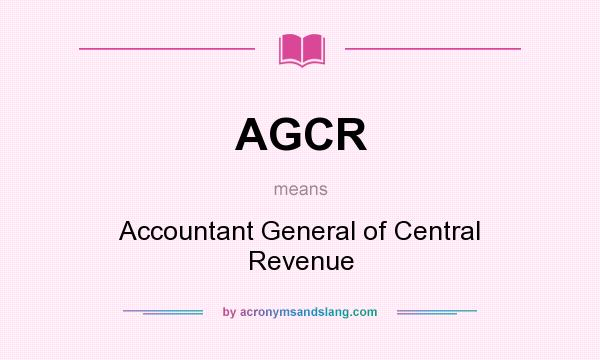 What does AGCR mean? It stands for Accountant General of Central Revenue
