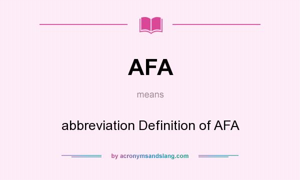 What does AFA mean? It stands for abbreviation Definition of AFA