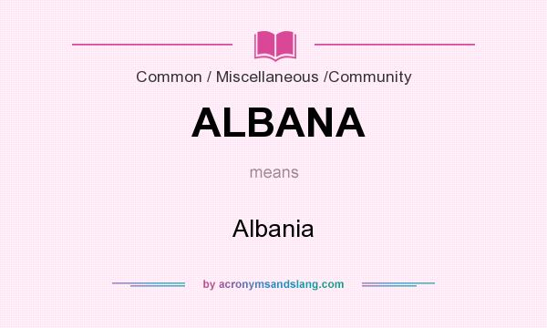 What does ALBANA mean? It stands for Albania