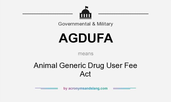 What does AGDUFA mean? It stands for Animal Generic Drug User Fee Act