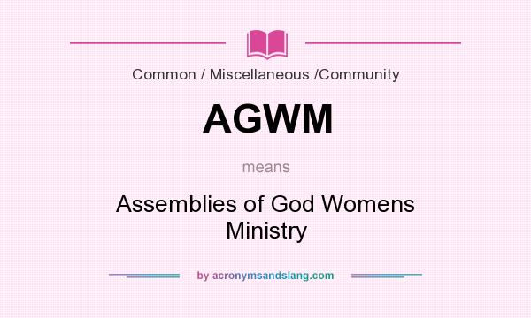 What does AGWM mean? It stands for Assemblies of God Womens Ministry