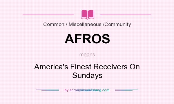 What does AFROS mean? It stands for America`s Finest Receivers On Sundays