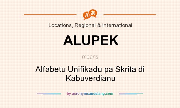 What does ALUPEK mean? It stands for Alfabetu Unifikadu pa Skrita di Kabuverdianu