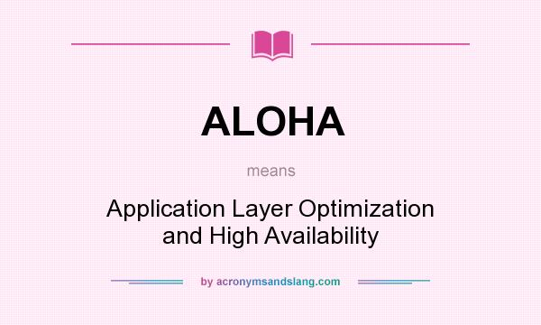 What does ALOHA mean? It stands for Application Layer Optimization and High Availability