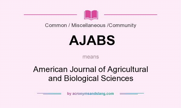 What does AJABS mean? It stands for American Journal of Agricultural and Biological Sciences