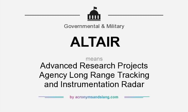 What does ALTAIR mean? It stands for Advanced Research Projects Agency Long Range Tracking and Instrumentation Radar