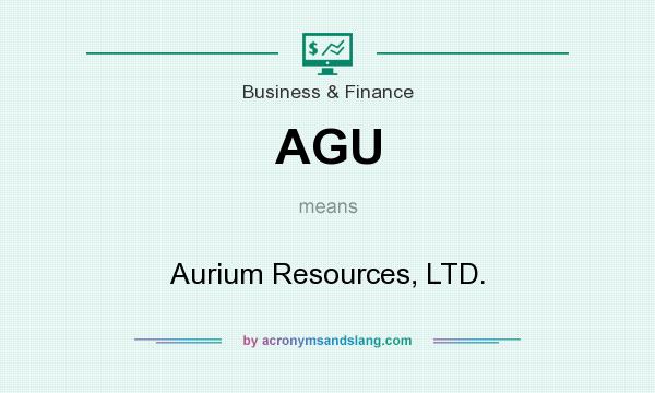 What does AGU mean? It stands for Aurium Resources, LTD.