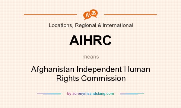 What does AIHRC mean? It stands for Afghanistan Independent Human Rights Commission