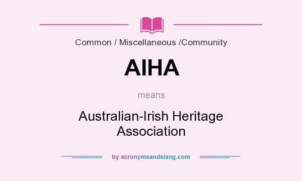 What does AIHA mean? It stands for Australian-Irish Heritage Association