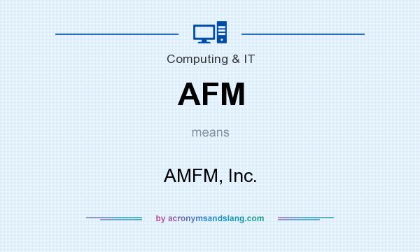 What does AFM mean? It stands for AMFM, Inc.
