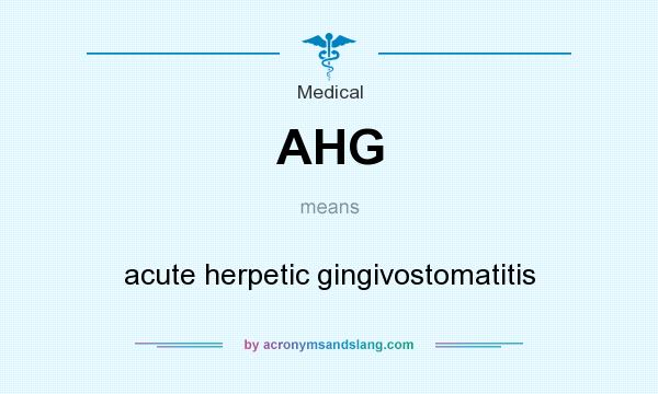 What does AHG mean? It stands for acute herpetic gingivostomatitis