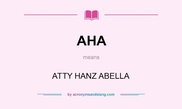 What does AHA mean? It stands for ATTY HANZ ABELLA