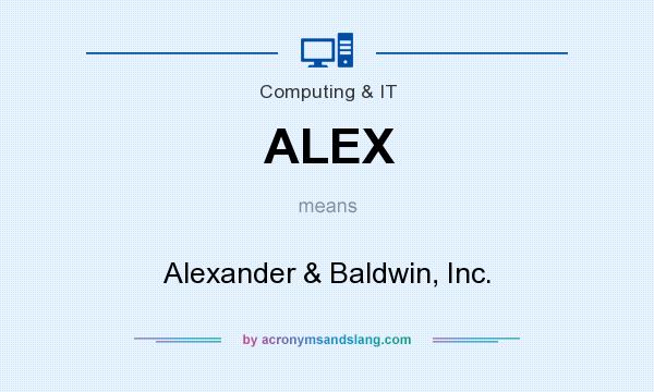 What does ALEX mean? It stands for Alexander & Baldwin, Inc.