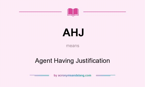 What does AHJ mean? It stands for Agent Having Justification