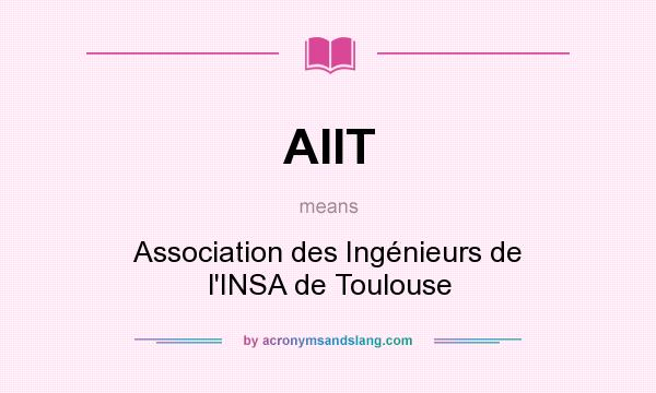 What does AIIT mean? It stands for Association des Ingénieurs de l`INSA de Toulouse