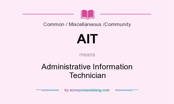 What does AIT mean? It stands for Administrative Information Technician