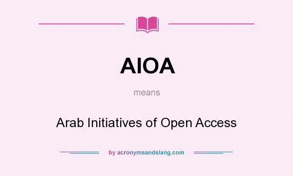 What does AIOA mean? It stands for Arab Initiatives of Open Access