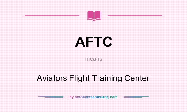 What does AFTC mean? It stands for Aviators Flight Training Center