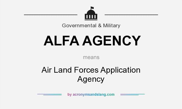 What does ALFA AGENCY mean? It stands for Air Land Forces Application Agency