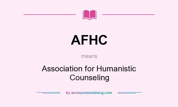 What does AFHC mean? It stands for Association for Humanistic Counseling