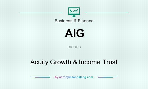 What does AIG mean? It stands for Acuity Growth & Income Trust