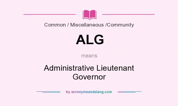 What does ALG mean? It stands for Administrative Lieutenant Governor