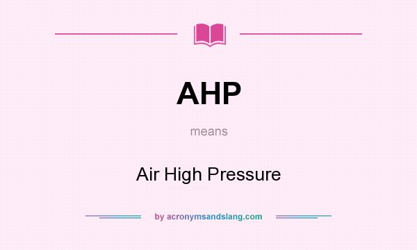 What does AHP mean? It stands for Air High Pressure