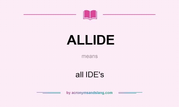 What does ALLIDE mean? It stands for all IDE`s