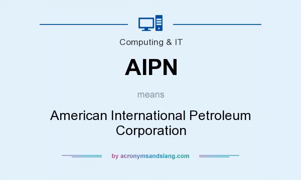 What does AIPN mean? It stands for American International Petroleum Corporation