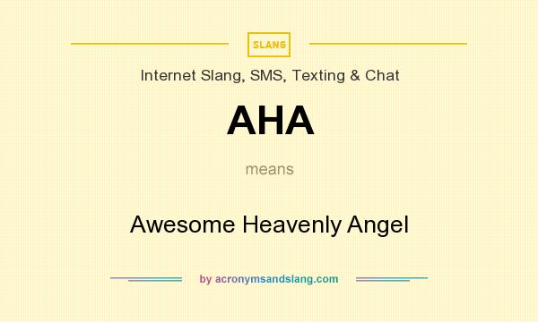 What does AHA mean? It stands for Awesome Heavenly Angel