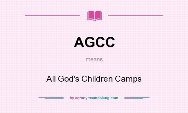 What does AGCC mean? It stands for All God`s Children Camps