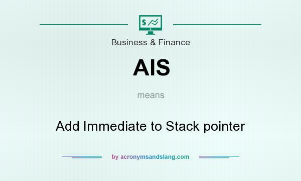 What does AIS mean? It stands for Add Immediate to Stack pointer