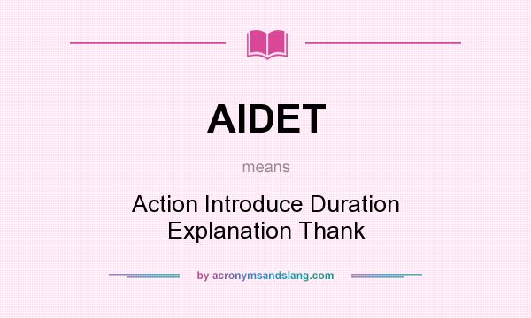 What does AIDET mean? It stands for Action Introduce Duration Explanation Thank
