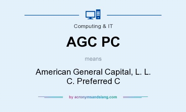 What does AGC PC mean? It stands for American General Capital, L. L. C. Preferred C