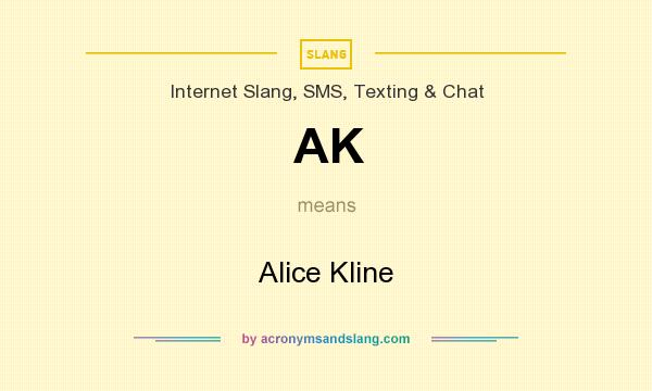 What does AK mean? It stands for Alice Kline