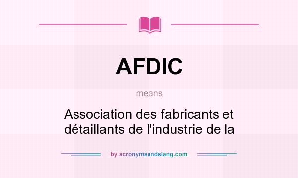 What does AFDIC mean? It stands for Association des fabricants et détaillants de l`industrie de la