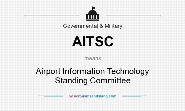 What does AITSC mean? It stands for Airport Information Technology Standing Committee