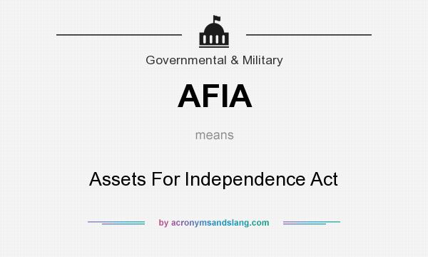 What does AFIA mean? It stands for Assets For Independence Act