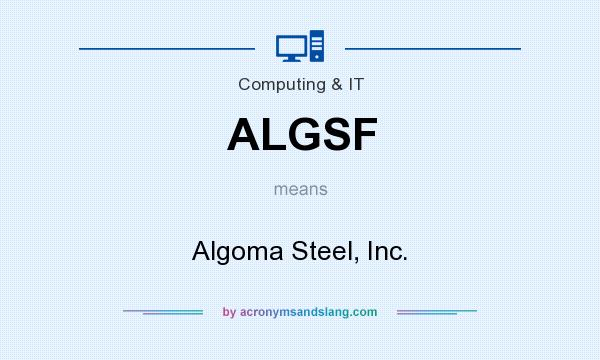 What does ALGSF mean? It stands for Algoma Steel, Inc.