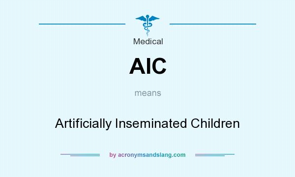 What does AIC mean? It stands for Artificially Inseminated Children