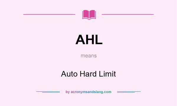 What does AHL mean? It stands for Auto Hard Limit