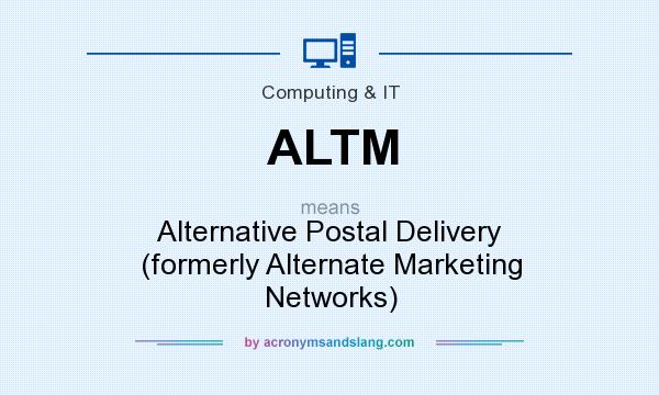 What does ALTM mean? It stands for Alternative Postal Delivery (formerly Alternate Marketing Networks)
