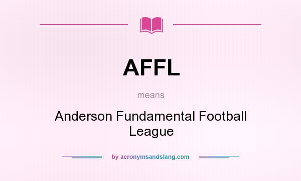 What does AFFL mean? It stands for Anderson Fundamental Football League
