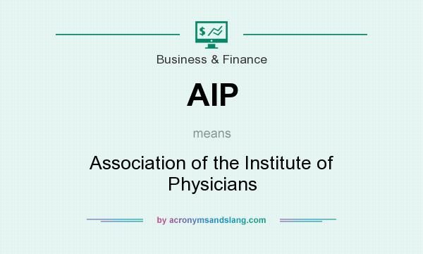 What does AIP mean? It stands for Association of the Institute of Physicians