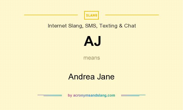 What does AJ mean? It stands for Andrea Jane